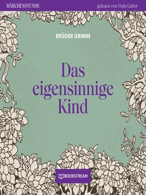 cover image of Das eigensinnige Kind--Märchenstunde, Folge 10